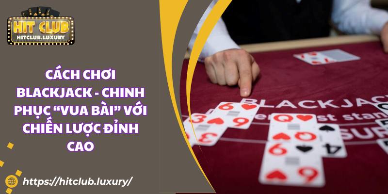 cách chơi Blackjack